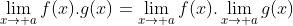 \lim_{x\to a}f(x).g(x)=\lim_{x\to a}f(x).\lim_{x\to a}g(x)