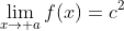 \lim_{x\to a}f(x)=c^2
