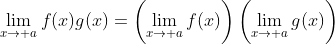 \lim_{x\to a}f(x)g(x)=\left(\lim_{x\to a}f(x)\right)\left(\lim_{x\to a}g(x)\right)
