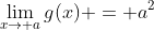 \lim_{x\to a}g(x) = a^2