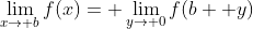 \lim_{x\to b}f(x)= \lim_{y\to 0}f(b+ y)
