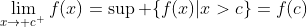 \lim_{x\to c^+}f(x)=\sup \{f(x)|x>c\}=f(c)