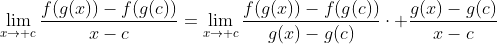 \lim_{x\to c}\frac{f(g(x))-f(g(c))}{x-c}=\lim_{x\to c}\frac{f(g(x))-f(g(c))}{g(x)-g(c)}\cdot \frac{g(x)-g(c)}{x-c}