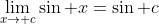 \lim_{x\to c}\sin x=\sin c