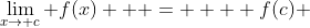 \lim_{x\to c} f(x)   =    f(c) 