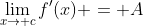 \lim_{x\to c}f'(x) = A