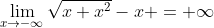 \lim_{x\to-\infty}\sqrt{x+x^2}-x = \infty