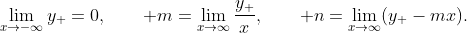 \lim_{x\to-\infty}y_{+}=0,\qquad m=\lim_{x\to\infty}\frac{y_{+}}{x},\qquad n=\lim_{x\to\infty}(y_{+}-mx).