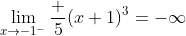 \lim_{x\to-1^-}\frac 5{(x+1)^3}=-\infty