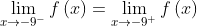 \lim_{x\to-9^-}f\left(x\right)=\lim_{x\to-9^+}f\left(x\right)
