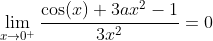 \lim_{x\to0^{+}}\frac{\cos(x)+3ax^2-1}{3x^2}=0