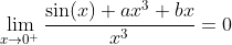\lim_{x\to0^{+}}\frac{\sin(x)+ax^3+bx}{x^3}=0