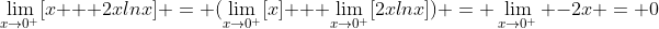 \lim_{x\to0^+}[x + 2xlnx] = (\lim_{x\to0^+}[x] + \lim_{x\to0^+}[2xlnx]) = \lim_{x\to0^+} -2x = 0