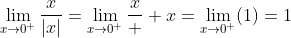 \lim_{x\to0^+}\frac{x}{|x|}=\lim_{x\to0^+}\frac{x}  {x}=\lim_{x\to0^+}(1)=1