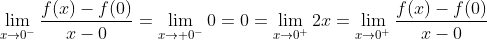 \lim_{x\to0^-}\frac{f(x)-f(0)}{x-0}=\lim_{x\to 0^-}0=0=\lim_{x\to0^+}2x=\lim_{x\to0^+}\frac{f(x)-f(0)}{x-0}