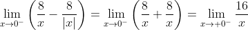 \lim_{x\to0^-}\left(\frac{8}{x}-\frac{8}{\left|x\right|}\right)=\lim_{x\to0^-}\left(\frac{8}{x}+\frac{8}{x}\right)=\lim_{x\to 0^-}\frac{16}{x}