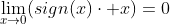 \lim_{x\to0}(sign(x)\cdot x)=0