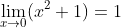 \lim_{x\to0}(x^2+1)=1