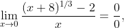 \lim_{x\to0}\frac{(x+8)^{1/3}-2}x=\frac00,