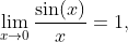 \lim_{x\to0}\frac{\sin(x)}{x}=1,