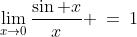 \lim_{x\to0}\frac{\sin x}{x} \:=\:1