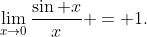 \lim_{x\to0}\frac{\sin x}x = 1\text.