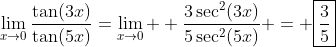 \lim_{x\to0}\frac{\tan(3x)}{\tan(5x)}=\lim_{x\to0}  \frac{3\sec^2(3x)}{5\sec^2(5x)} = \boxed{\frac{3}{5}}