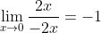 \lim_{x\to0}\frac{2x}{-2x}=-1