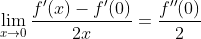 \lim_{x\to0}\frac{f'(x)-f'(0)}{2x}=\frac{f''(0)}{2}