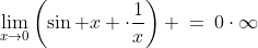 \lim_{x\to0}\left(\sin x \cdot\frac{1}{x}\right) \:=\:0\cdot\infty