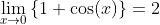 \lim_{x\to0}\left\{1+\cos(x)\right\}=2