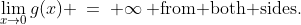 \lim_{x\to0}g(x) \:=\:+\infty\:\text{ from both sides.}
