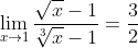 \lim_{x\to1}\frac{\sqrt{x}-1}{\sqrt[3]{x}-1}=\frac{3}{2}
