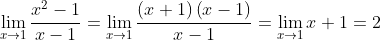\lim_{x\to1}\frac{x^2-1}{x-1}=\lim_{x\to1}\frac{\left(x+1\right)\left(x-1\right)}{x-1}=\lim_{x\to1}x+1=2