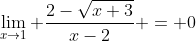 \lim_{x\to1} \frac{2-\sqrt{x+3}}{x-2} = 0