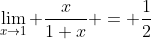 \lim_{x\to1} \frac{x}{1+x} = \frac{1}{2}