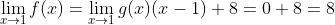 \lim_{x\to1}f(x)=\lim_{x\to1}g(x)(x-1)+8=0+8=8