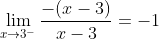\lim_{x\to3^-}\frac{-(x-3)}{x-3}=-1