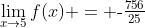 \lim_{x\to5}f(x) = \text{-}\tfrac{756}{25}