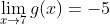 \lim_{x\to7}g(x)=-5