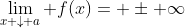 \lim_{x \downarrow a} f(x)= \pm \infty