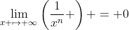 \lim_{x \mapsto \infty}\left(\frac1{x^n} \right) = 0~,~n \in \mathbb{N}