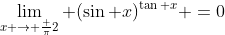 \lim_{x \rightarrow \frac {\pi}{2}} (\sin x)^{\tan x} =0