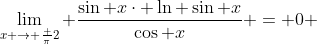 \lim_{x \rightarrow \frac {\pi}{2}} \frac{\sin x\cdot \ln \sin x}{\cos x} = 0 