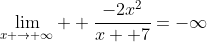 \lim_{x \rightarrow \infty}  \frac{-2x^2}{x+ 7}=-\infty