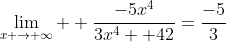 \lim_{x \rightarrow \infty}  \frac{-5x^4}{3x^4+ 42}=\frac{-5}{3}
