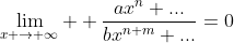 \lim_{x \rightarrow \infty}  \frac{ax^n+...}{bx^{n+m}+...}=0