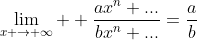\lim_{x \rightarrow \infty}  \frac{ax^n+...}{bx^n+...}=\frac{a}{b}