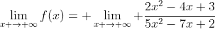 \lim_{x \rightarrow \infty}f(x)= \lim_{x \rightarrow \infty} \frac{2x^2-4x+3}{5x^2-7x+2}