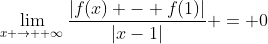 \lim_{x \rightarrow +\infty}\frac{|f(x) - f(1)|}{|x-1|} = 0